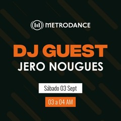 METRODANCE DJ Guest 03/09 @ Jero Nougues