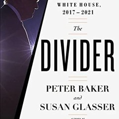 VIEW KINDLE PDF EBOOK EPUB The Divider: Trump in the White House, 2017-2021 by  Peter