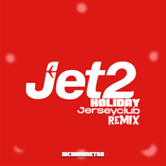 Jet2 Holiday (RichandRetro Jerseyclub Remix)