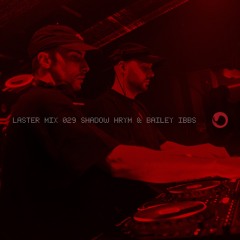LASTER MIX #029 · SHADOW HRYM & BAILEY IBBS