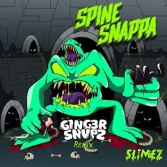 SLIMEZ ft ATARII - Spine Snappa G1NG3R SNVPZ Remix Wip V1