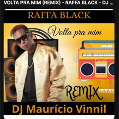 Volta pra mim REMIX Raffa black - DJ Mauricio Vinnil