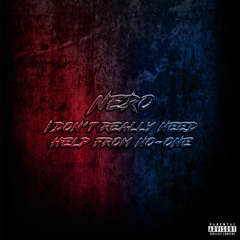 NeRo - I Don't Really Need Help From No-One (Prod. NeRAW)