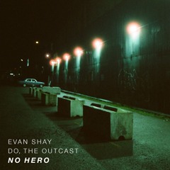 Evan Shay - No Hero ft. DO, the Outcast