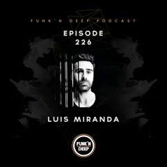 Funk'n Deep Podcast 226 - Luis Miranda