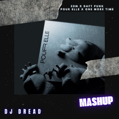 SDM - Pour Elle  X One More Time ( DJ DREAD MASHUP)(FREE DOWNLOAD)