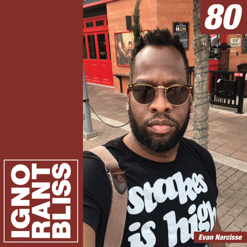 Ignorant Bliss 80: Evan Narcisse