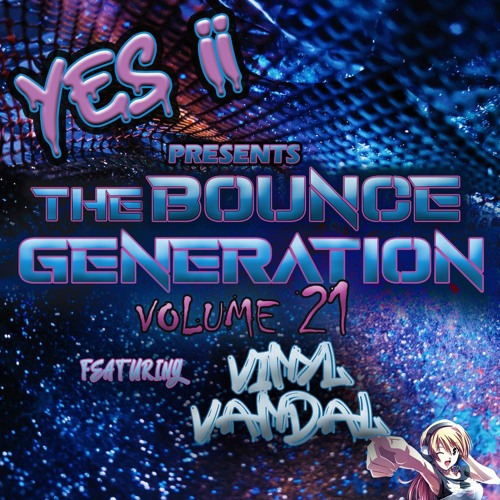 Yes ii presents The bounce generation vol 21 feat Vinyl Vandal 💥💥