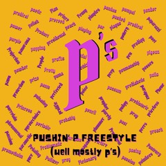 Pushing P freestyle (Well mostly ps)