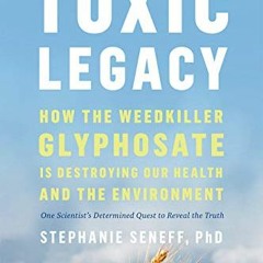 [GET] EPUB 📄 Toxic Legacy: How the Weedkiller Glyphosate Is Destroying Our Health an