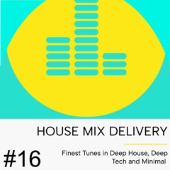 HOUSE MIX DELIVERY #16 - Deep Tech / Minimal / Deep House
