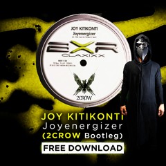 Joy Kitikonti - Joyenergizer (2CROW Bootleg) [FREE DOWNLOAD]