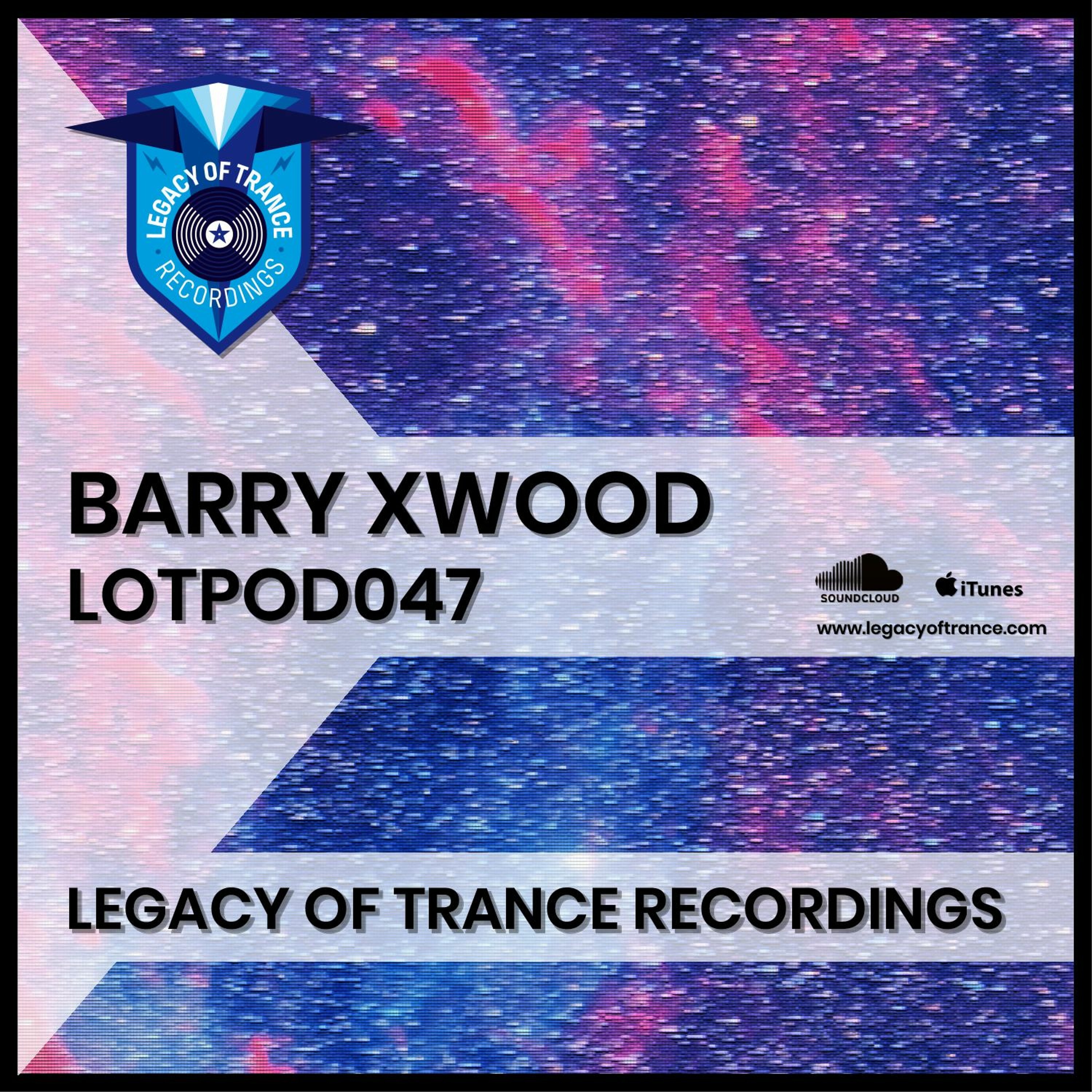 Podcast: Barry Xwood - LOTPOD047 (Live At Once Upon A Time At Play!)(Legacy Of Trance Recordings) episode artwork