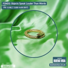 FONDS: Objects Speak Louder Than Words – Radio Buena Vida 12.08.22