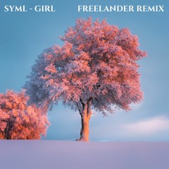 SYML - Girl (Freelander Remix)