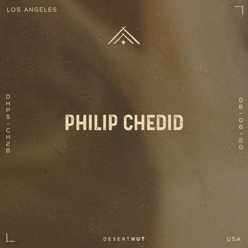 Philip Chedid @ Desert Hut Podcast Series [ Chapter XXVIII ]