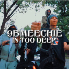 9BMEECHIE - IN TOO DEEP ( Reuploaded )