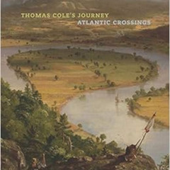 [Access] PDF 📖 Thomas Cole's Journey: Atlantic Crossings by Elizabeth Mankin Kornhau
