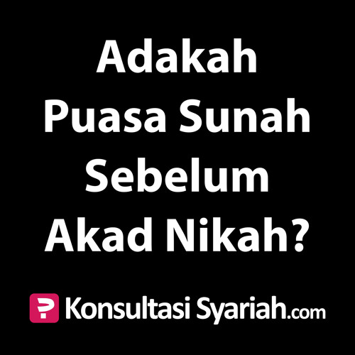 Stream Konsultasi Syariah Adakah Puasa Sunah Sebelum Akad Nikah By Kajian Net Listen Online For Free On Soundcloud