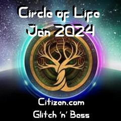 Citizen.com - Circle Of Life - Glitch Hop - Jan 2024