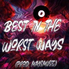 best in the worst ways (prod. maysmusic)
