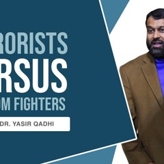 In Group Bias: Terrorists vs Freedom Fighters | Shaykh Dr. Yasir Qadhi