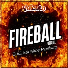 Fireball X Soul Sacrifice (Valento Mashup) FILTERED