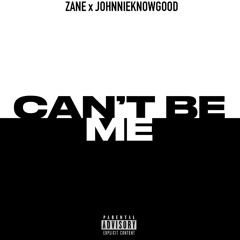 Can’t Be Me - Zane