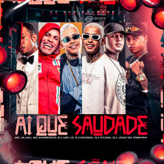 AI QUE SAUDADE - DJ's LEO LG, FAISCA, JOAO DA INESTAN, VIANA - ( MC's JAJAU, MAGRINHO )