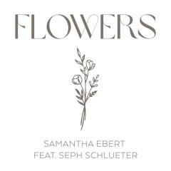 Flowers (feat. Seph Schlueter)
