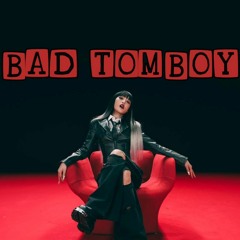 Bad Tomboy(Bad Guy x Tomboy remix)