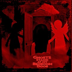 Ghosts Stand At My Bedroom Door (HEAT THEORY)