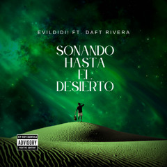 sonando hasta el desierto - evildidi ft. daft rivera
