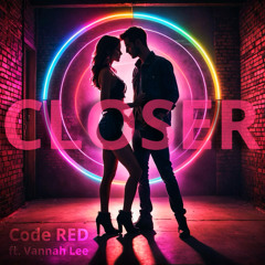 Closer - Code RED ft. Vannah Lee