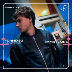 FORMIX52: IMMRTL ONE