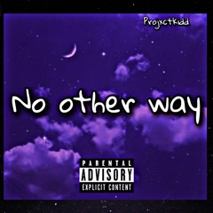 No Other Way | freestyle (Prod. By Projxctkidd)