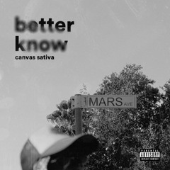 BETTER KNOW (Prod. by Canvas Sativa)