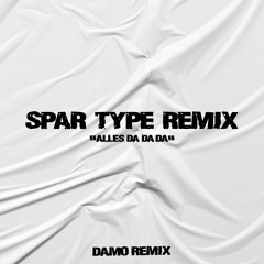 SPAR TYPE REMIX (''ALLES DA DA DA'') (DAMO REMIX)