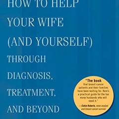 [Read] EBOOK EPUB KINDLE PDF Breast Cancer Husband: How to Help Your Wife (and Yourse