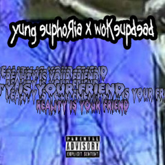 yung euphoria x WOKEUPDEAD - REALITY IS YOUR FRIEND [Prod. souljabythelake]