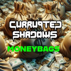 Currupted Shadows - MONEYBAGS
