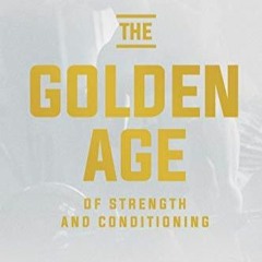 DOWNload ePub The Golden Age of Strength and Conditioning