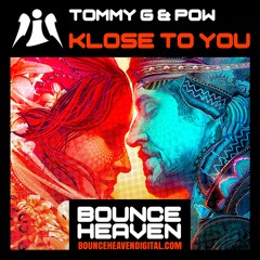 Tommy G & Pow  - Klose To You - BounceHeaven.co.uk