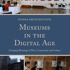 ✔️⚡️ BOOK (PDF) Museums in the Digital Age: Changing Meanings of Place, Communit