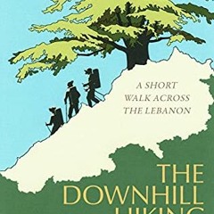 [GET] PDF 📖 The Downhill Hiking Club: A short walk across the Lebanon by  Dom Joly K