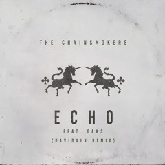 The Chainsmokers feat. Oaks - Echo (DavidXUX Remix)