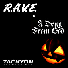 R.A.V.E. x A Drug From God (Tachyon Edit)