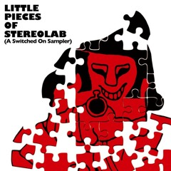Lætitia Sadier: Stereolab – Little Pieces Of Stereolab (A Switched On Sampler) (2024)