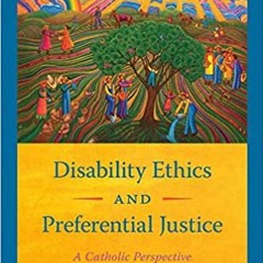 Read Book Disability Ethics And Preferential Justice: A Catholic Perspective By Mary Jo Iozzio