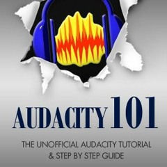 [Read] PDF EBOOK EPUB KINDLE Audacity 101 by  Greg Benoit,Jay Boyer,John S. Rhodes 📃